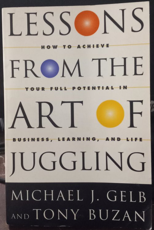 Lessons from the Art of Juggling: How to Achieve Your Full Potential in Business, Learning and Life