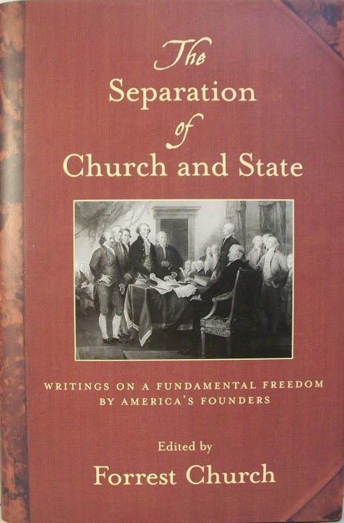 The Separation of Church and State: Writings on a Fundamental Freedom By America's Founders
