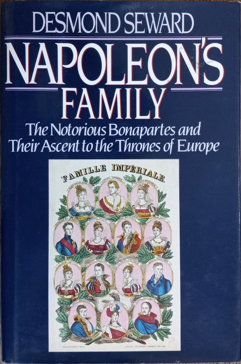 Napoleon's Family: The Notorious Bonapartes and Their Ascent to the Thrones of Europe