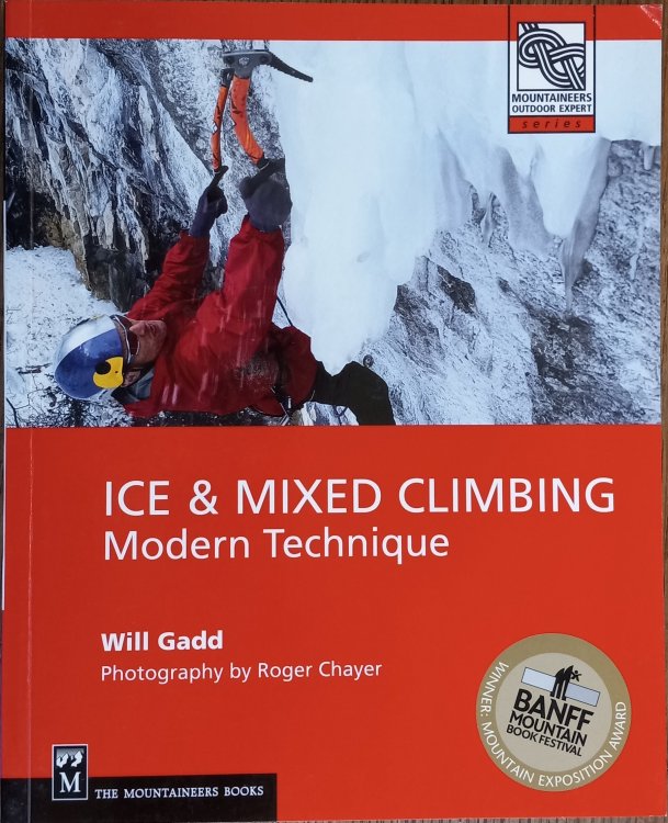 Ice and Mixed Climbing: Modern Technique (Mountaineers Outdoor Expert Series)
