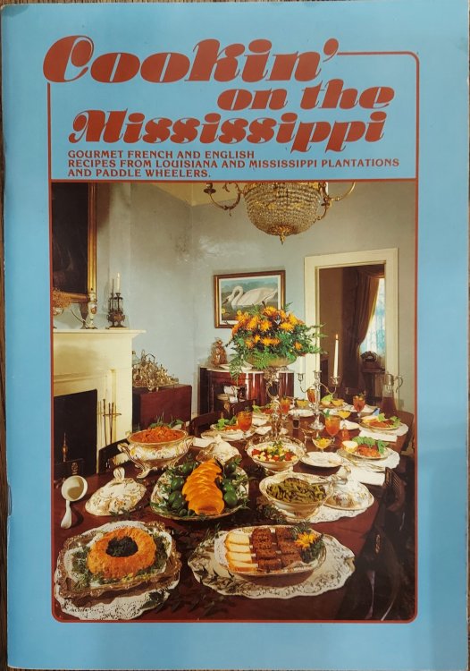 Cookin' on the Mississippi: Gourmet French and English Recipes from Louisiana and Mississippi Plantations and Paddle Wheelers