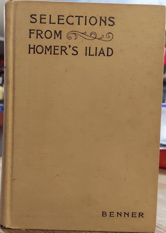 Selections from Homer's Iliad (with Notes, a Short Homeric Grammar, and a Vocabulary)