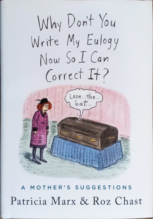Why Don't You Write My Eulogy Now So I Can Correct It: A Mother's Suggestions