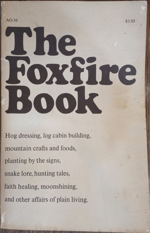 The Foxfire Book: Hog Dressing, Log Cabin Building, Mountain Crafts and Foods, Planting by the Signs, Snake Lore, Hunting Tales, Faith Healing, Moonshining, and Other Affairs of Plain Living
