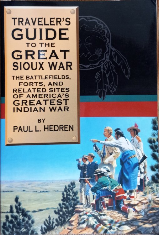 Traveler's Guide to the Great Sioux War: The Battlefields, Forts, and Related Sites of America's Greatest Indian War