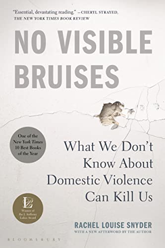 No Visible Bruises : What We Don't Know About Domestic Violence Can Kill Us