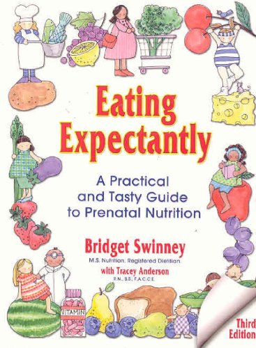 Eating Expectantly: A Practical and Tasty Guide to Prenatal Nutrition [Third Edition]