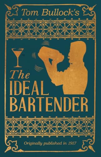 Tom Bullock's The Ideal Bartender : The Art of Vintage Cocktails
