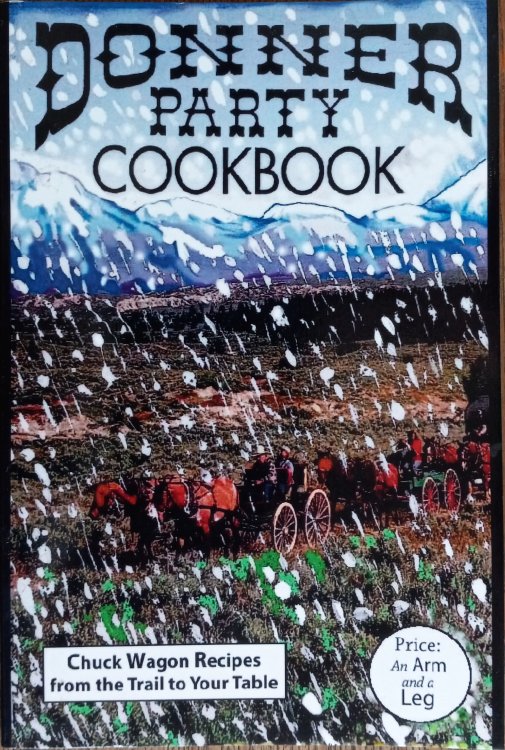 The Donner Party Cookbook: Chuck Wagon Recipes from the Trail to Your Table