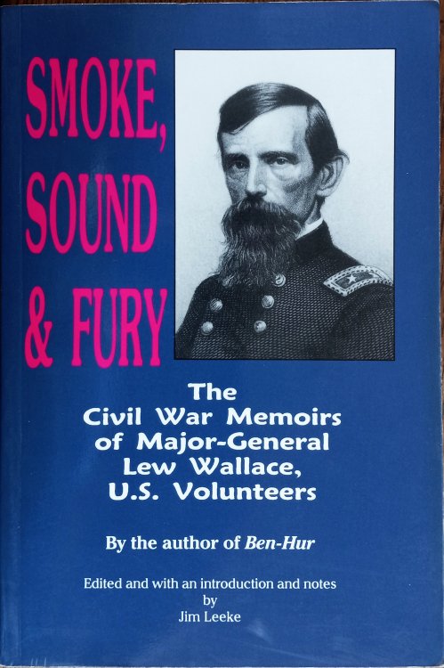 Smoke, Sound and Fury: The Civil War Memoirs of Major-General Lew Wallace, U.S. Volunteers