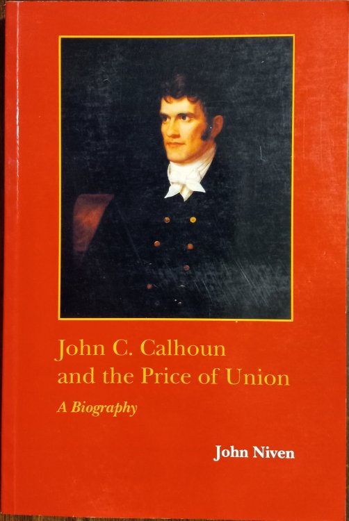 John C. Calhoun and the Price of Union: A Biography