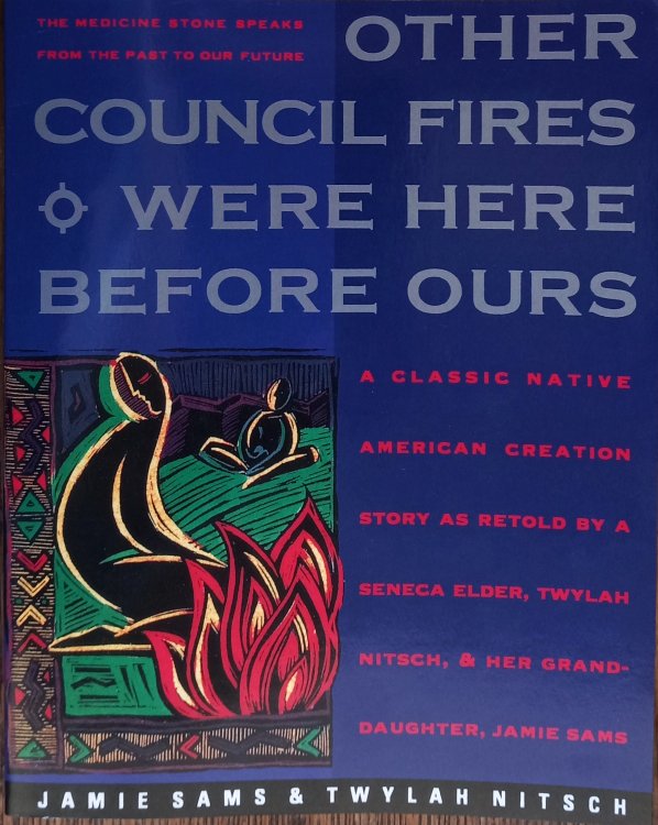 Other Council Fires Were Here Before Ours: A Classic Native American Creation Story as Retold By a Seneca Elder, Twylah Nitsch, and Her Granddaughter, Jamie Sams