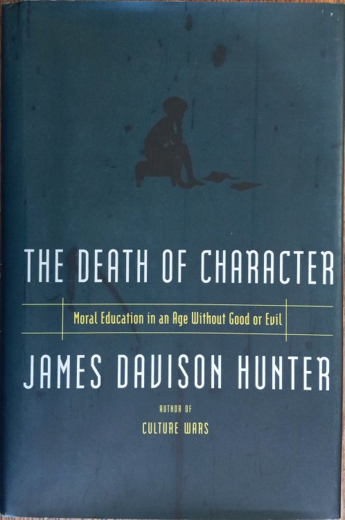 The Death of Character: Moral Education in an Age Without Good or Evil