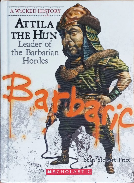 Attila the Hun: Leader of the Barbarian Hordes (A Wicked History)