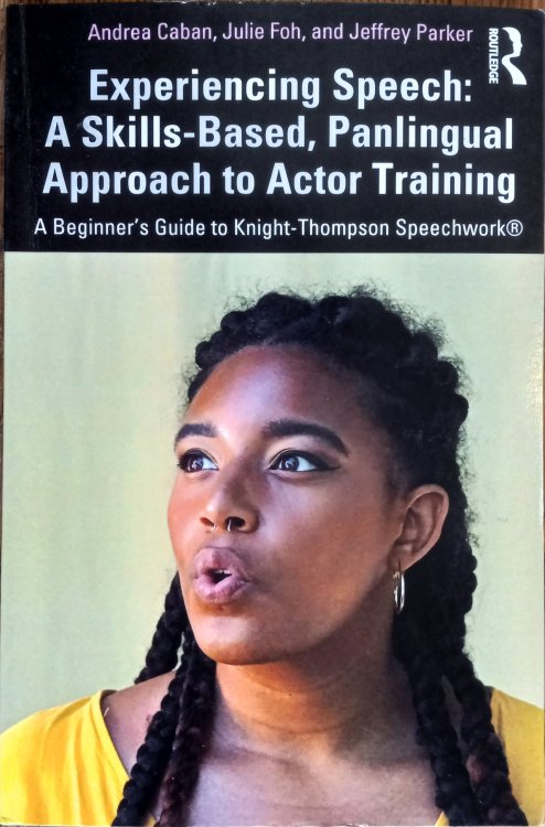 Experiencing Speech: A Skills-Based, Panlingual Approach to Actor Training - A Beginner's Guide to Knight-Thompson Speechwork