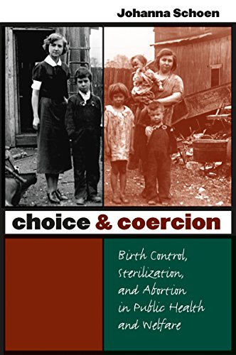 Choice and Coercion : Birth Control, Sterilization, and Abortion in Public Health and Welfare
