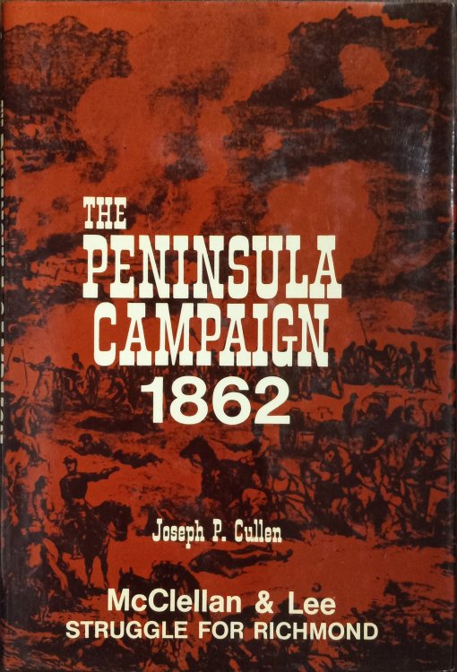 The Peninsula Campaign 1862: McClellan and Lee Struggle for Richmond