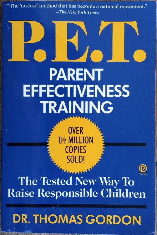 P. E. T.: Parent Effectiveness Training - The Tested New Way to Raise Responsible Children