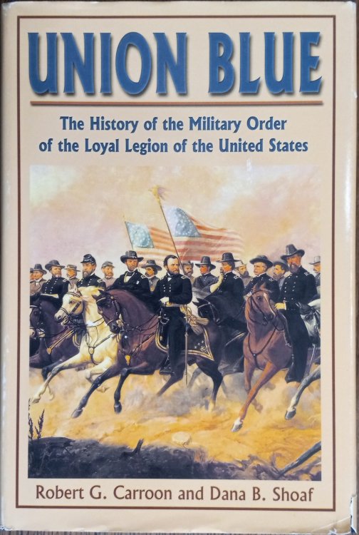 Union Blue: The History of the Military Order of the Loyal Legion of the United States