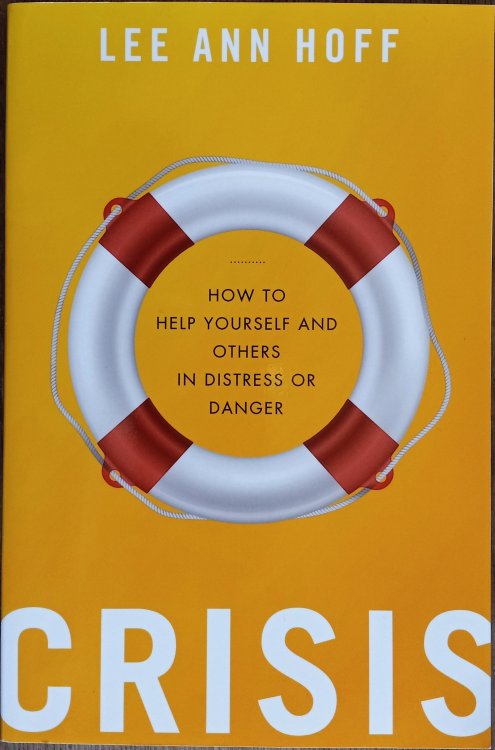 Crisis: How to Help Yourself and Others in Distress or Danger