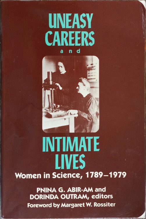 Uneasy Careers and Intimate Lives: Women in Science, 1789-1979