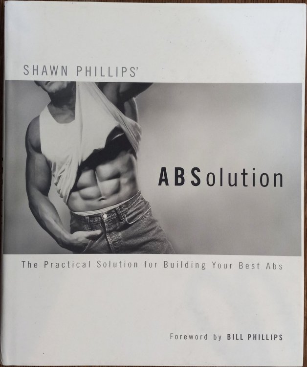 Shawn Phillips' Absolution: The Practical Solution for Building Your Best Abs