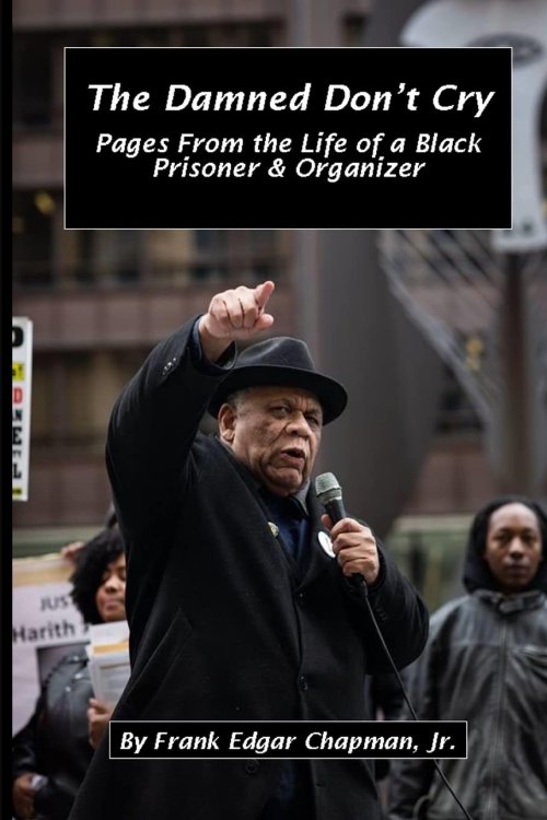 The Damned Don't Cry: Pages from the Life of a Black Prisoner and Organizer