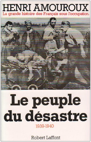 Le Peuple Du Desastre 1939-1940 (La Grande Histoire Des Francais Sous L'occupation Volume 1)