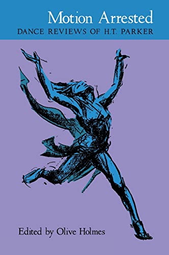 Motion Arrested : Dance Reviews of H. T. Parker