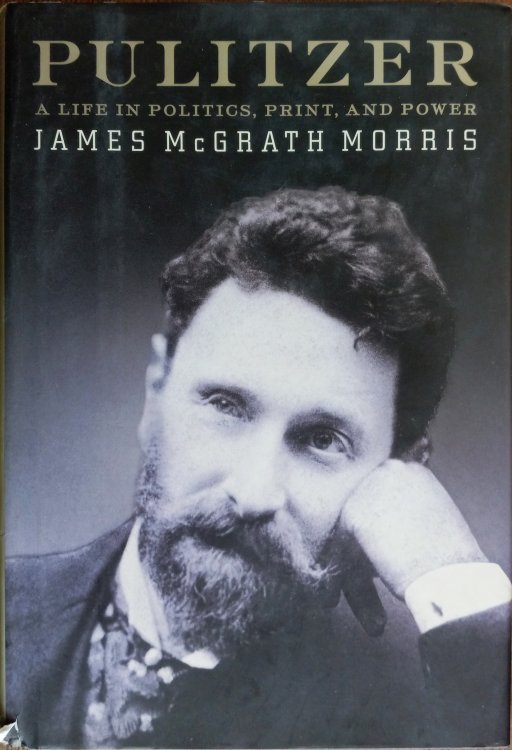 Pulitzer: A Life in Politics, Print, and Power