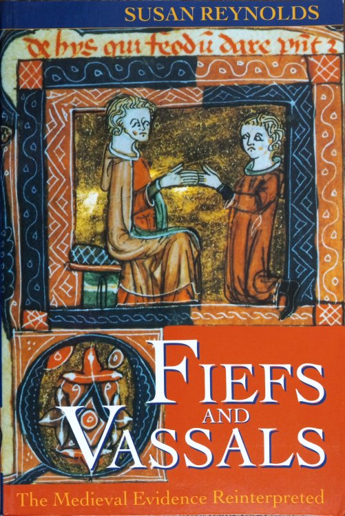Fiefs and Vassals: The Medieval Evidence Reinterpreted