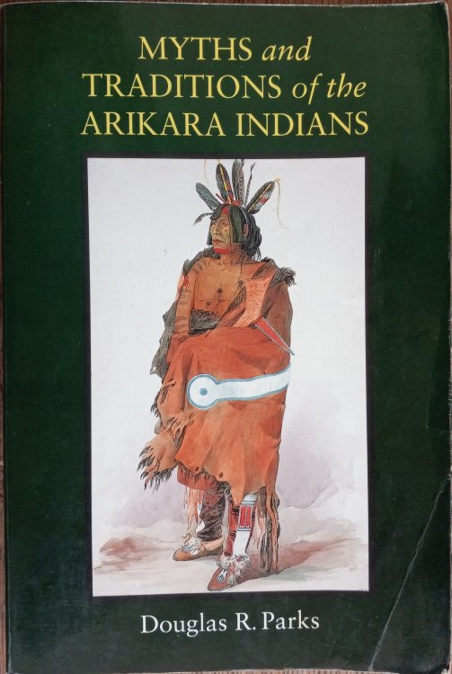 Myths and Traditions of the Arikara Indians (Sources of American Indian Oral Literature)