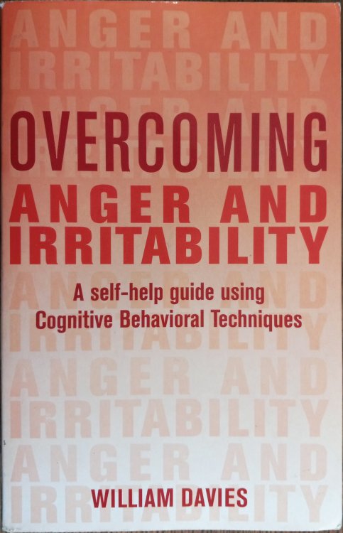 Overcoming Anger and Irritability: A Self-Help Guide Using Cognitive Behavioral Techniques