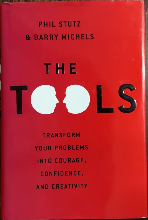 The Tools: Transform Your Problems into Courage, Confidence, and Creativity