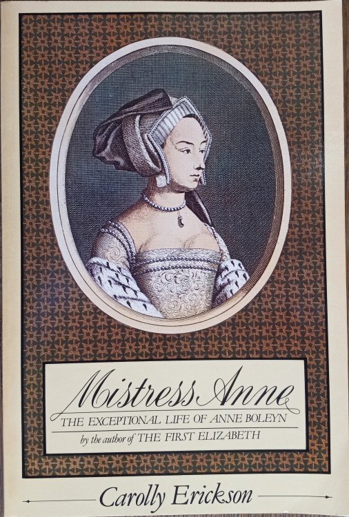 Mistress Anne: The Exceptional Life of Anne Boleyn