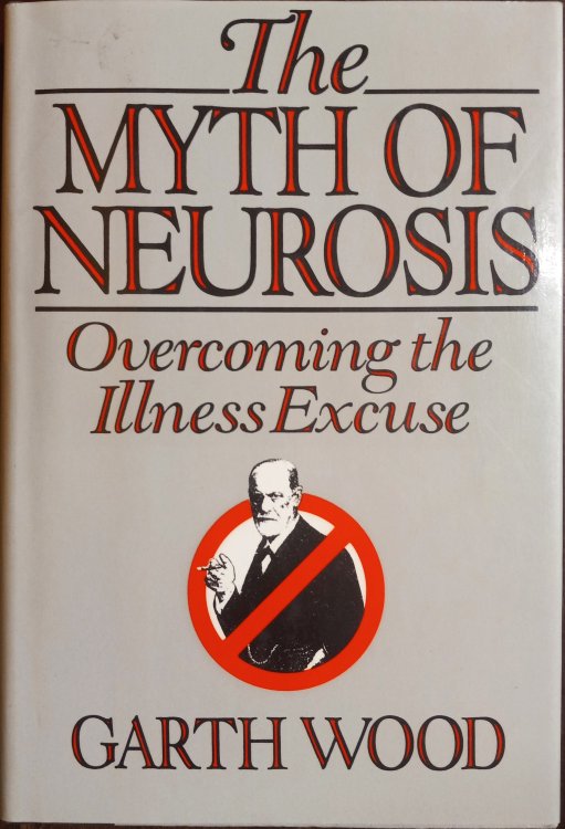 The Myth of Neurosis: Overcoming the Illness Excuse