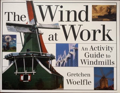 The Wind at Work : An Activity Guide to Windmills