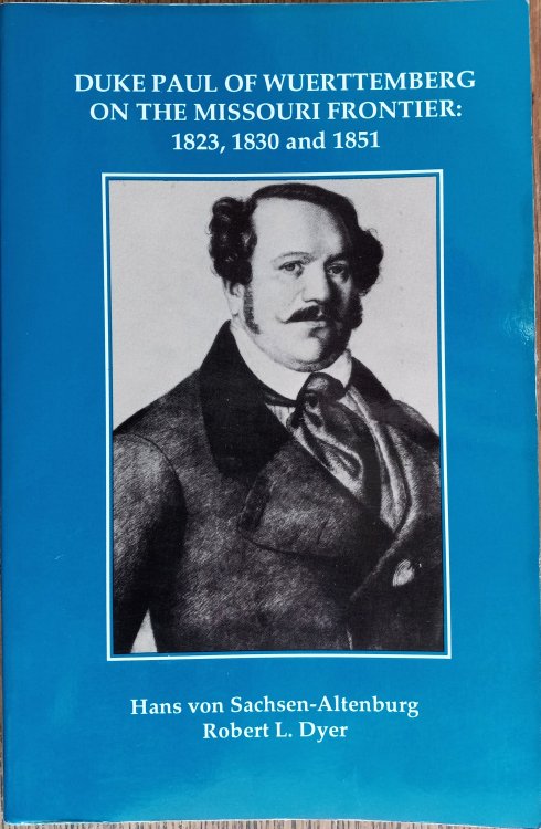 Image for Duke Paul of Wuerttemberg on the Missouri Frontier: 1823, 1830 and 1851 Duke Paul of Wuerttemberg on the Missouri Frontier: 1823, 1830 and 1851