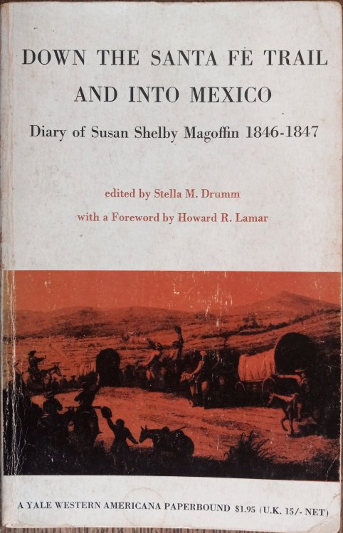Down the Santa Fe Trail and Into New Mexico: Diary of Susan Shelby Magoffin 1846-1847 (Yale Western Americana Paperbound)