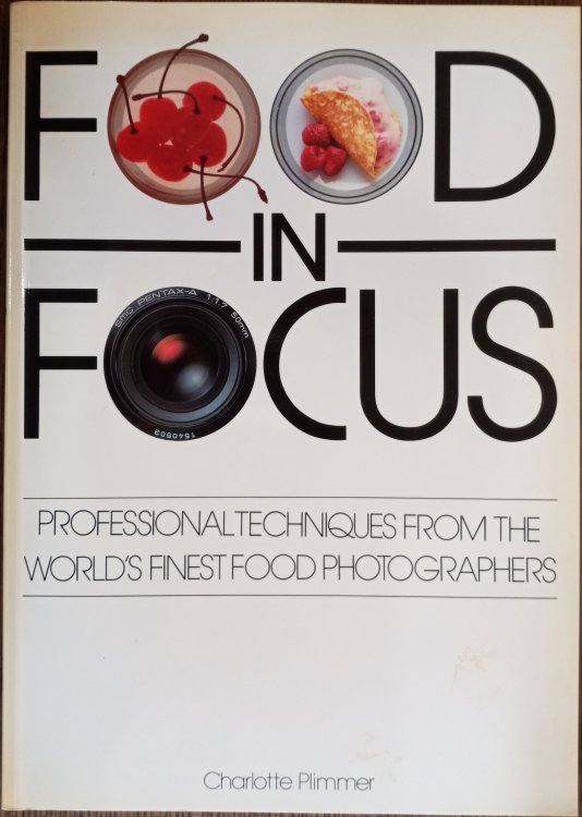 Food in Focus: Professional Techniques from the World's Finest Food Photographers