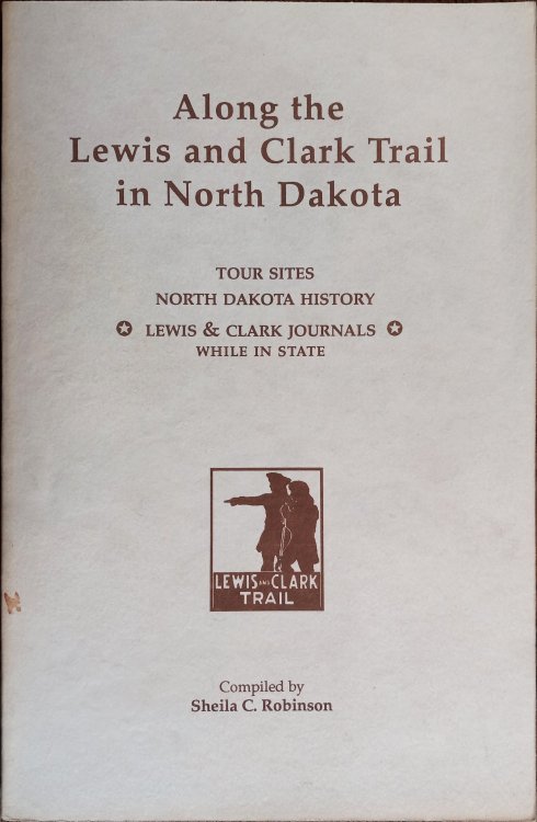 Along the Lewis and Clark Trail in North Dakota: Tour Sites, North Dakota History, Lewis & Clark Journals While in State