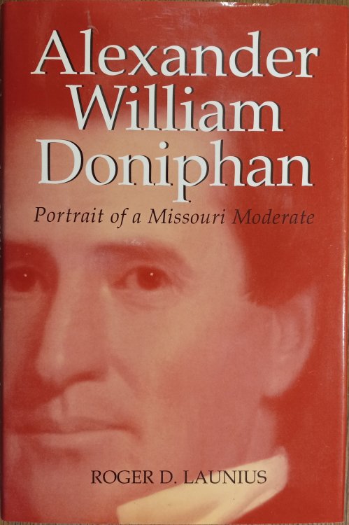 Alexander William Doniphan: Portrait of a Missouri Moderate (Missouri Biography Series)
