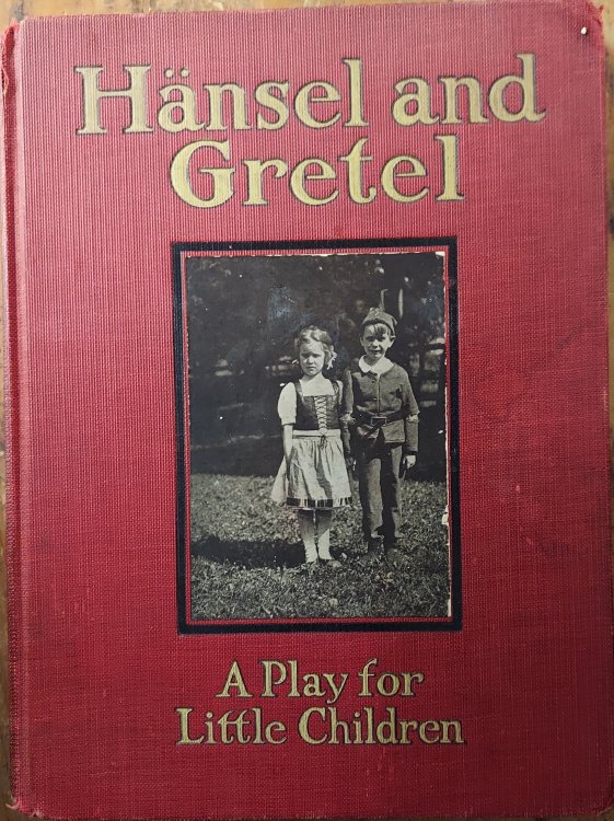 Hansel and Gretel: A Play for Little Children Adapted from the Opera By Humperdinck