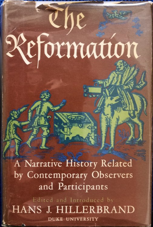 The Reformation : A Narrative History Related By Contemporary Observers and Participants