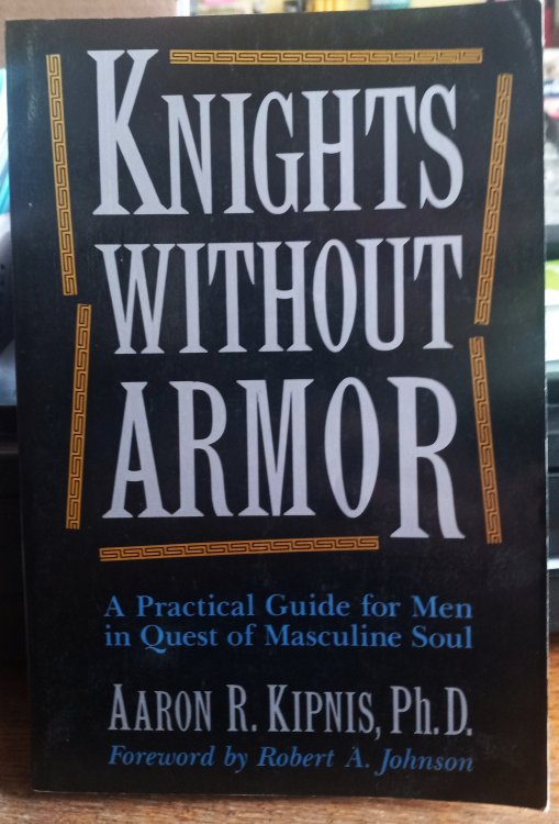 Knights Without Armor: A Practical Guide for Men in Quest of Masculine Soul