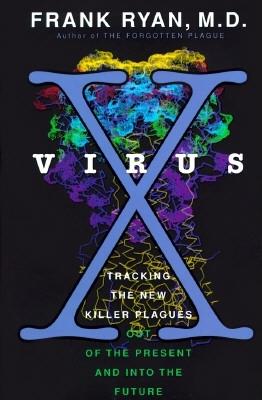 Virus X: Tracking the New Killer Plagues Out of the Present and into the Future