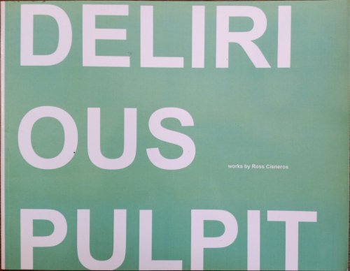 Delirious Pulpit: Works By Ross Cisneros