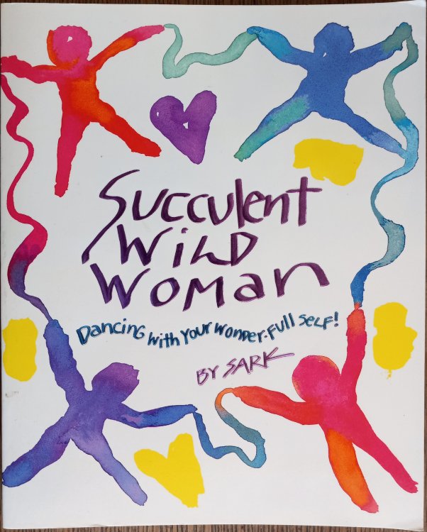Succulent Wild Woman: Dancing With Your Wonder-Full Self!