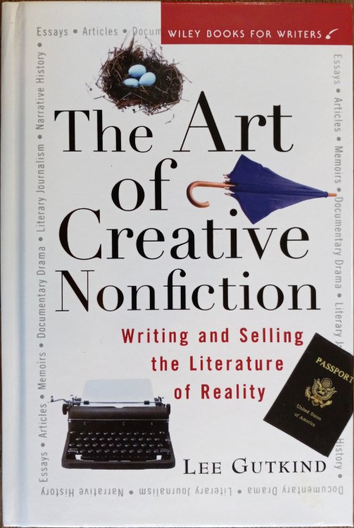 The Art of Creative Nonfiction: Writing and Selling the Literature of Reality (Wiley Books for Writers)