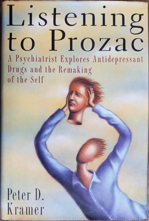 Listening to Prozac, a Psychiatrist Explores Antidepressant Drugs and the Remaking of the Self